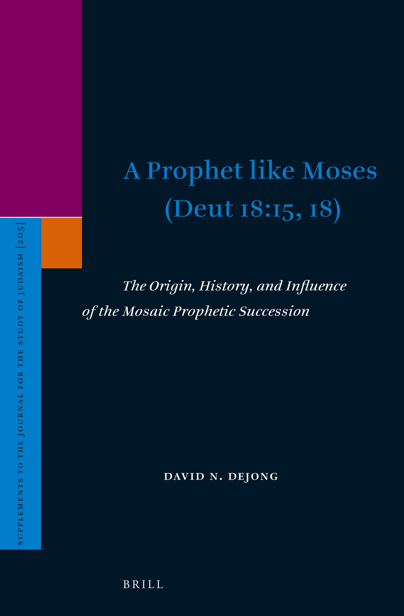 A Prophet like Moses (Deut 18:15, 18): The Origin, History, and Influence of the Mosaic Prophetic Succession