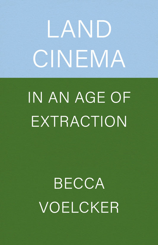 Land Cinema in an Age of Extraction