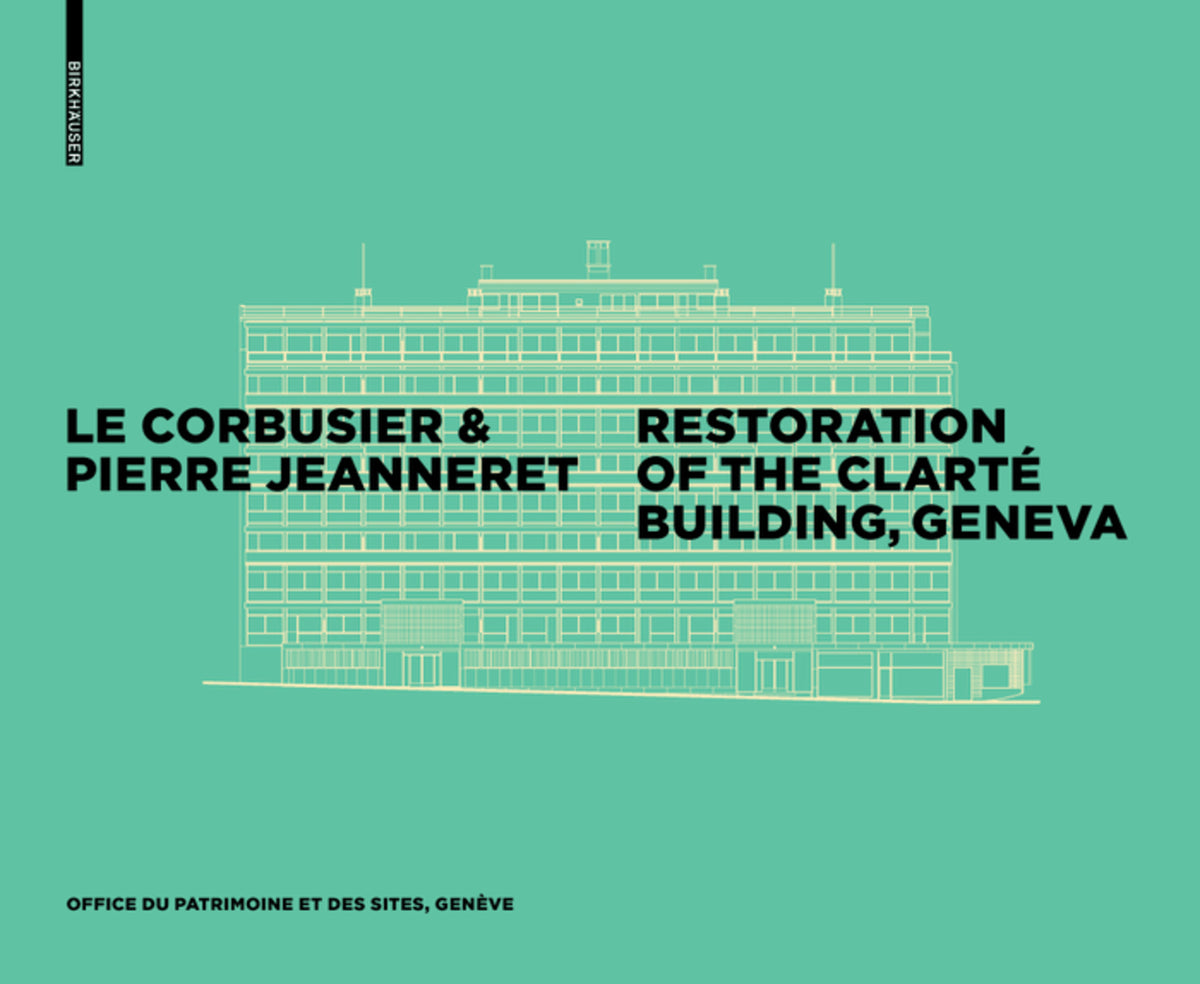 Cover image for Le Corbusier & Pierre Jeanneret - Restoration of the Clarté Building, Geneva ISBN 9783035609615