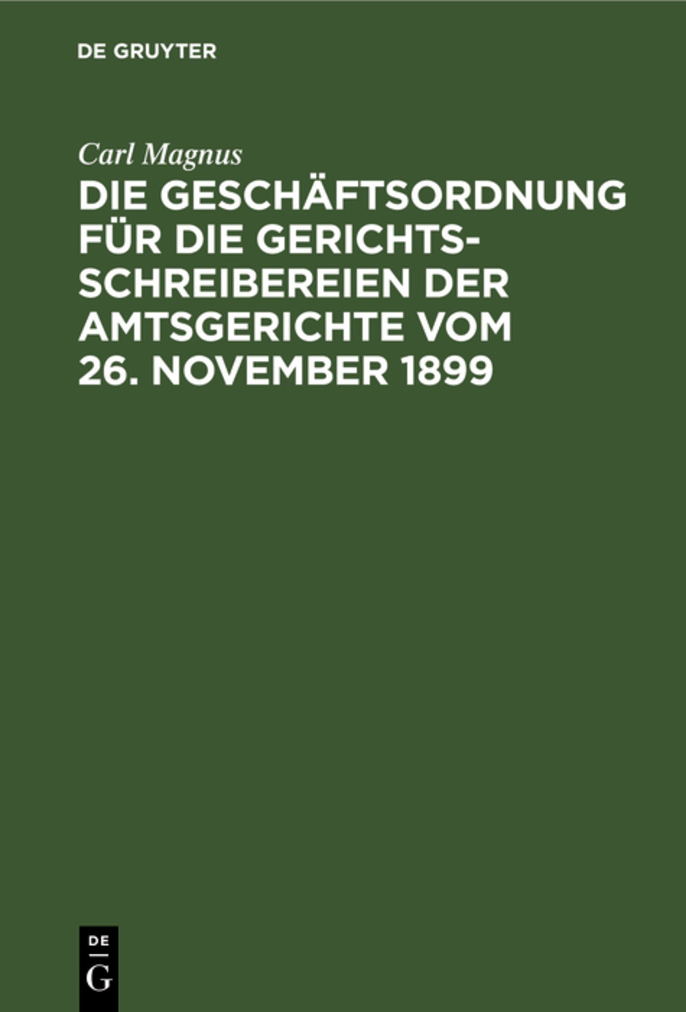 Die Geschäftsordnung für die Gerichtsschreibereien der Amtsgerichte vom 26. November 1899