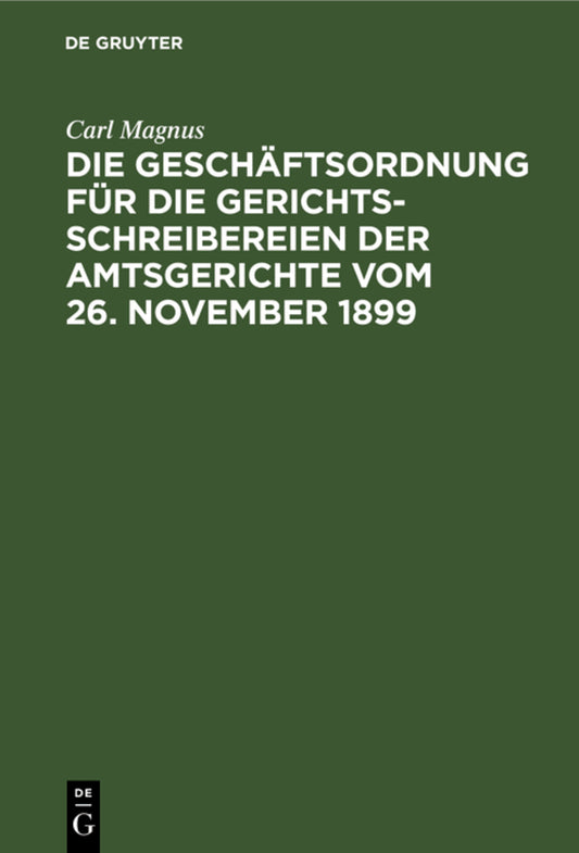 Die Geschäftsordnung für die Gerichtsschreibereien der Amtsgerichte vom 26. November 1899
