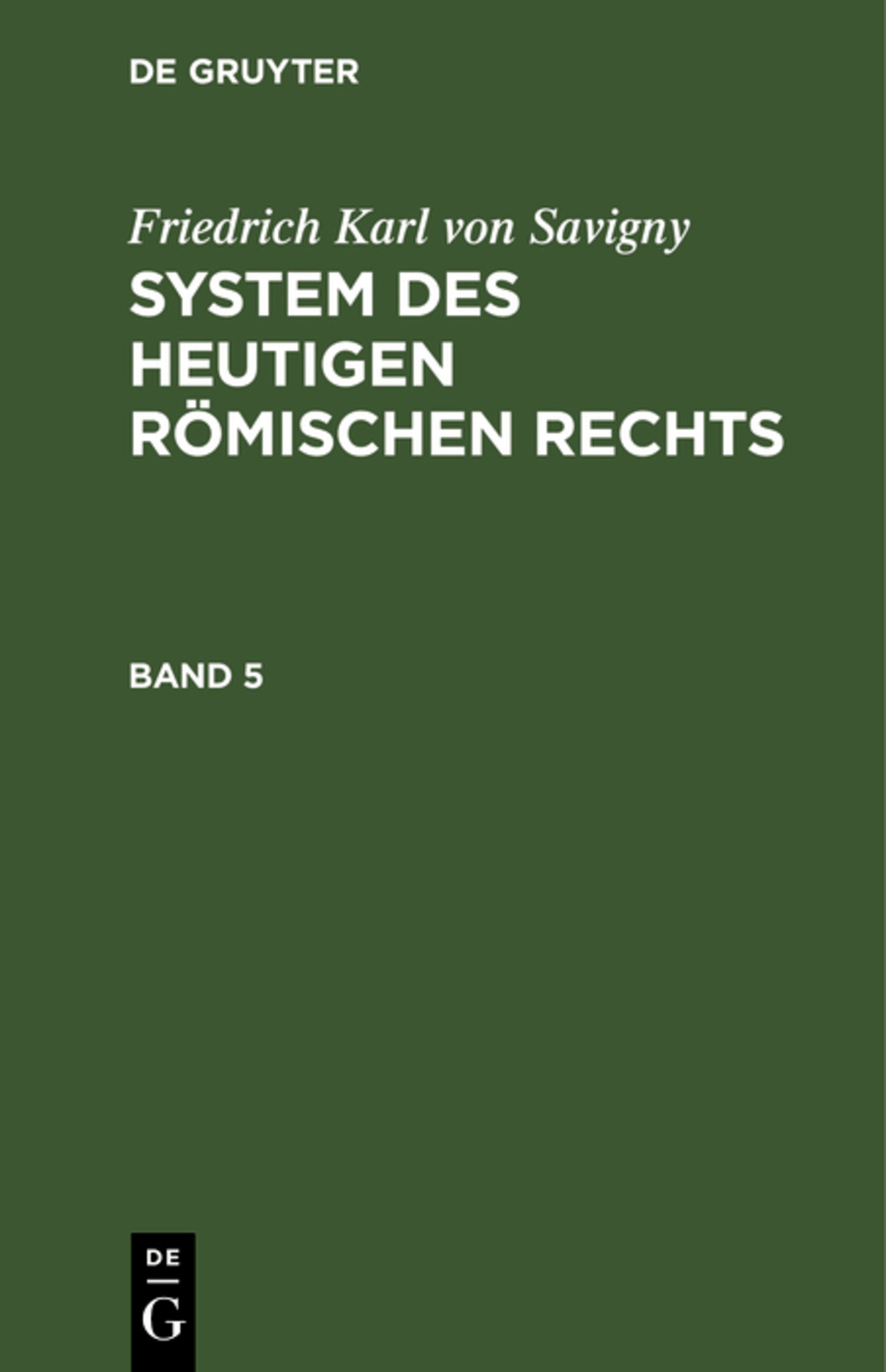 Friedrich Karl von Savigny: System des heutigen römischen Rechts. Band 5
