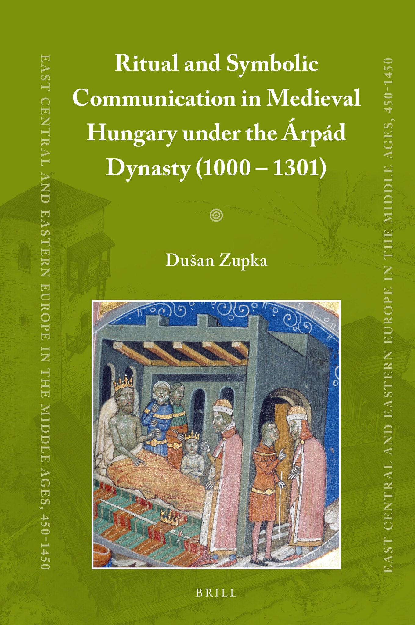 Cover image for Ritual and Symbolic Communication in Medieval Hungary under the Árpád Dynasty (1000 - 1301) ISBN 9789004314672