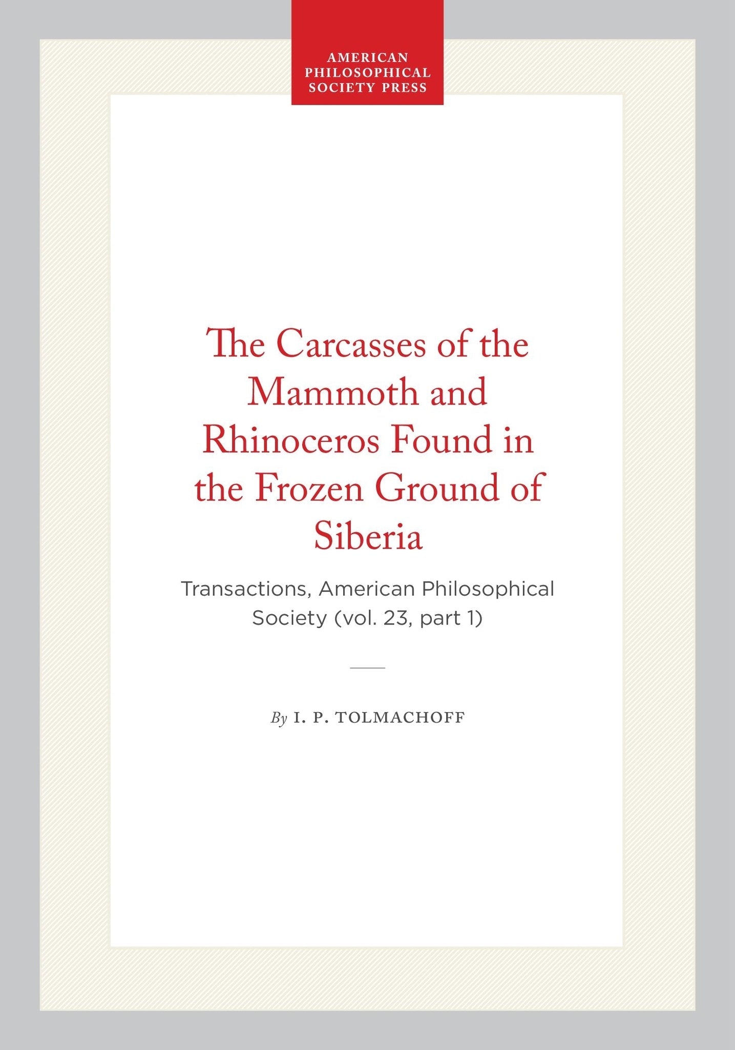 The Carcasses of the Mammoth and Rhinoceros Found in the Frozen Ground of Siberia