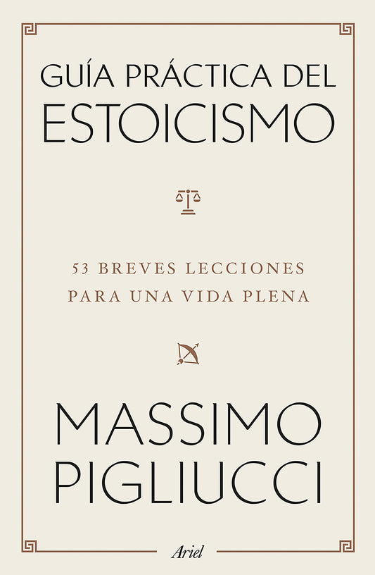 Guía práctica del estoicismo: 53 Breves lecciones para una vida plena / A Field Guide to a Happy Life