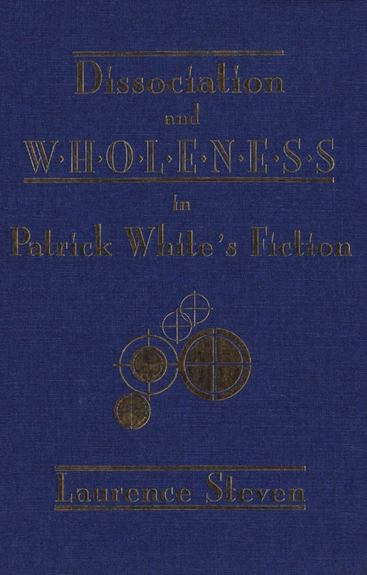 Dissociation and Wholeness in Patrick White’s Fiction