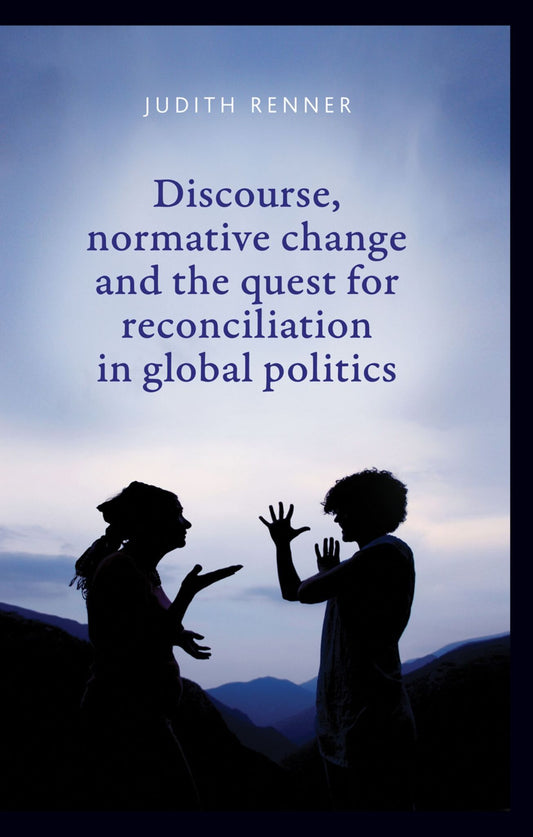 Discourse, normative change and the quest for reconciliation in global politics