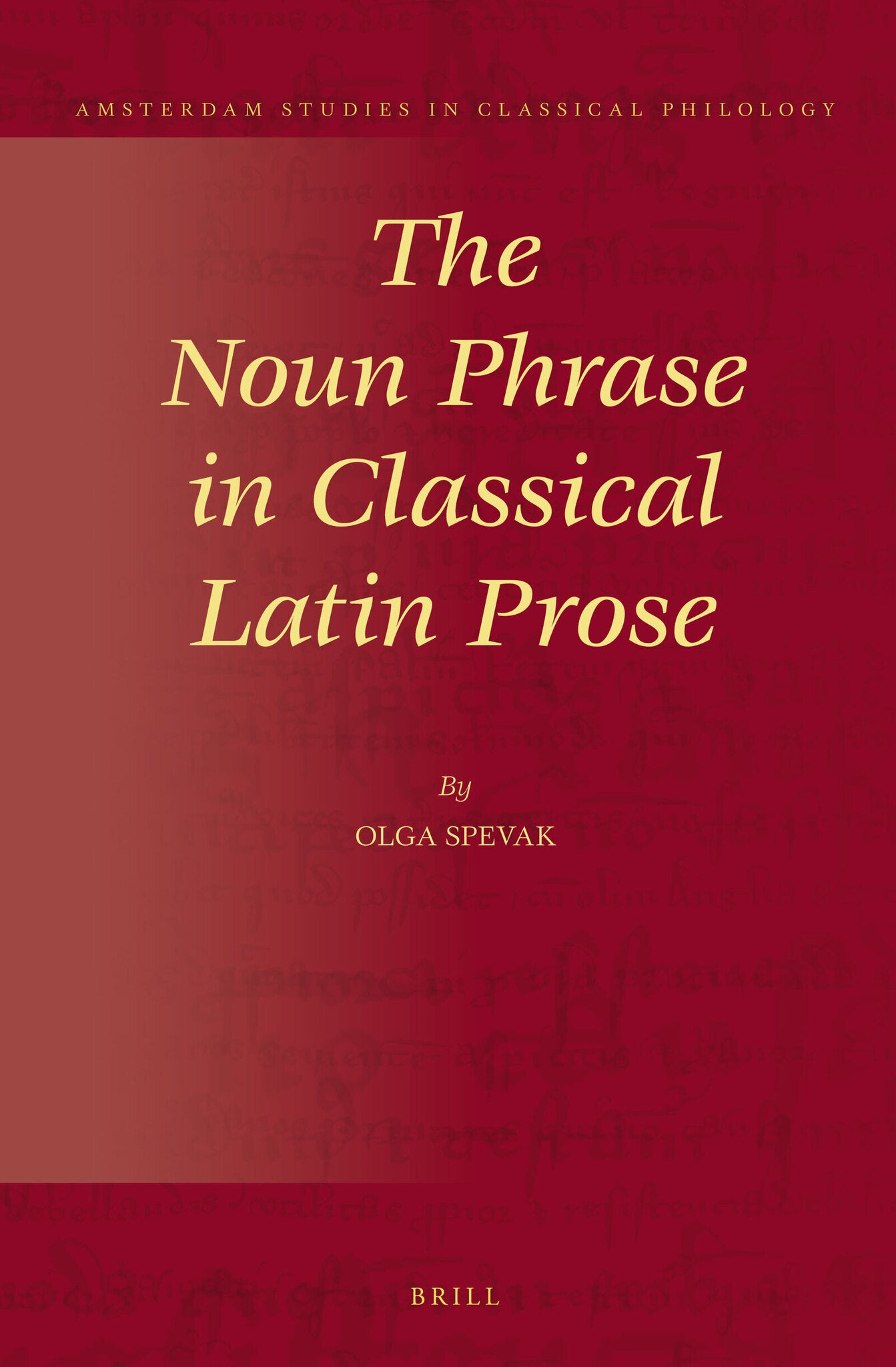 Cover image for The Noun Phrase in Classical Latin Prose ISBN 9789004264427