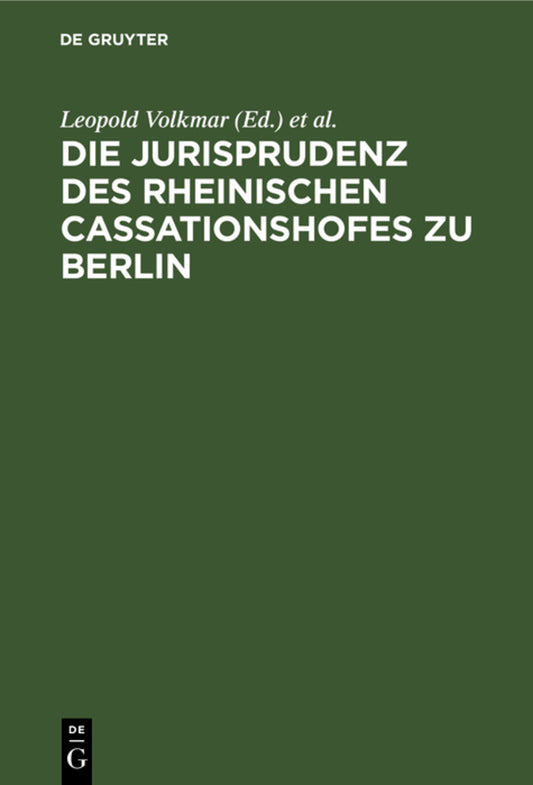 Die Jurisprudenz des Rheinischen Cassationshofes zu Berlin