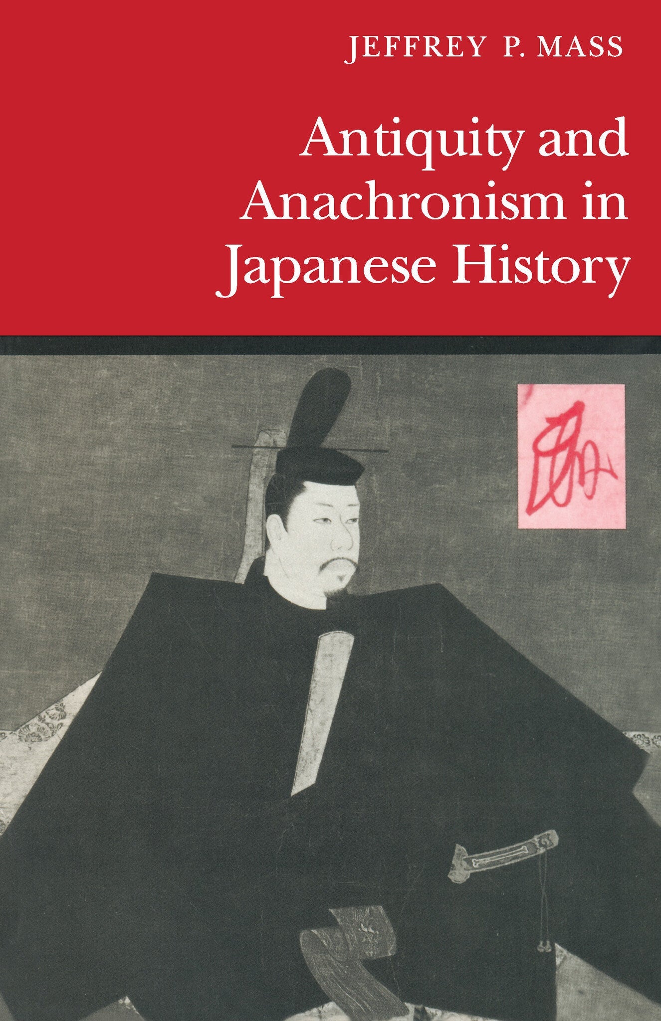 Cover image for Antiquity and Anachronism in Japanese History ISBN 9780804719742
