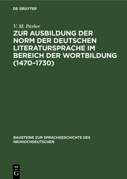 Zur Ausbildung der Norm der deutschen Literatursprache im Bereich der Wortbildung (1470–1730)
