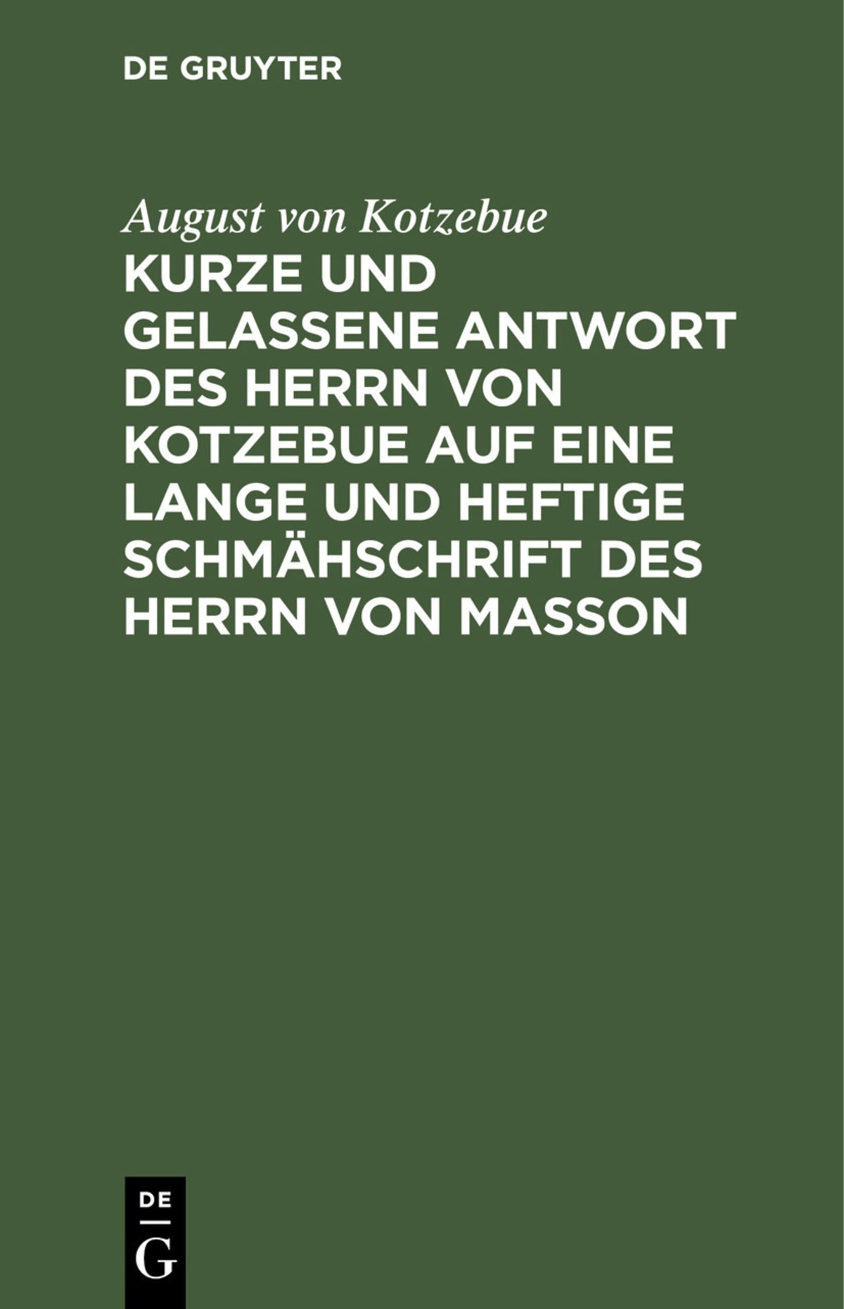 Cover image for Kurze und gelassene Antwort des Herrn von Kotzebue auf eine lange und heftige Schmähschrift des Herrn von Masson ISBN 9783112509951