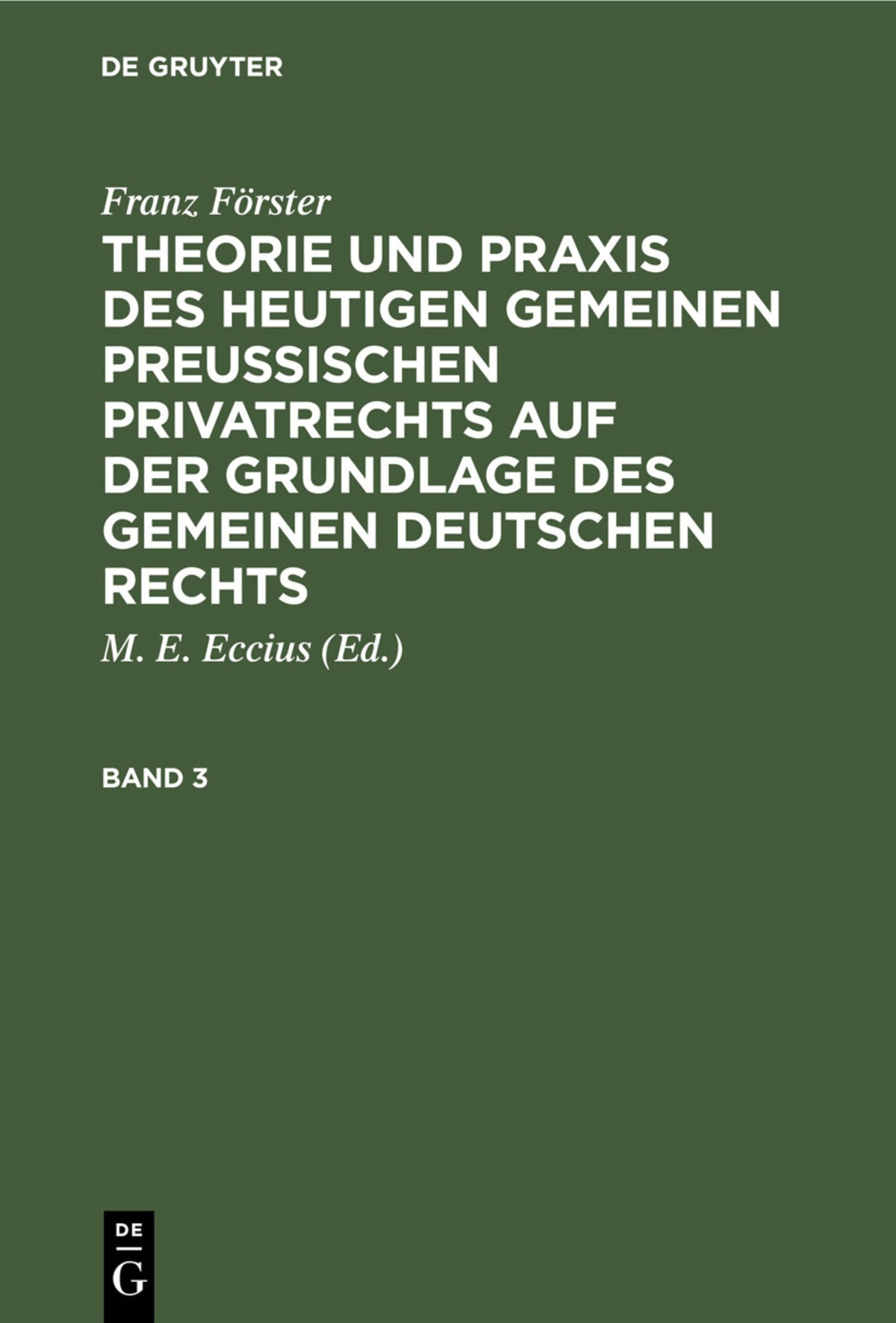 Franz Förster: Theorie und Praxis des heutigen gemeinen preußischen Privatrechts auf der Grundlage des gemeinen deutschen Rechts. Band 3