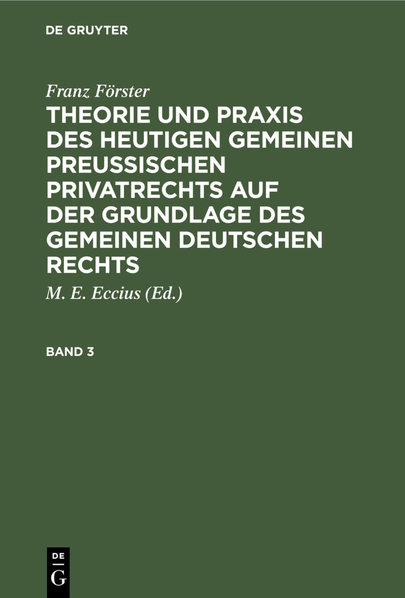 Franz Förster: Theorie und Praxis des heutigen gemeinen preußischen Privatrechts auf der Grundlage des gemeinen deutschen Rechts. Band 3