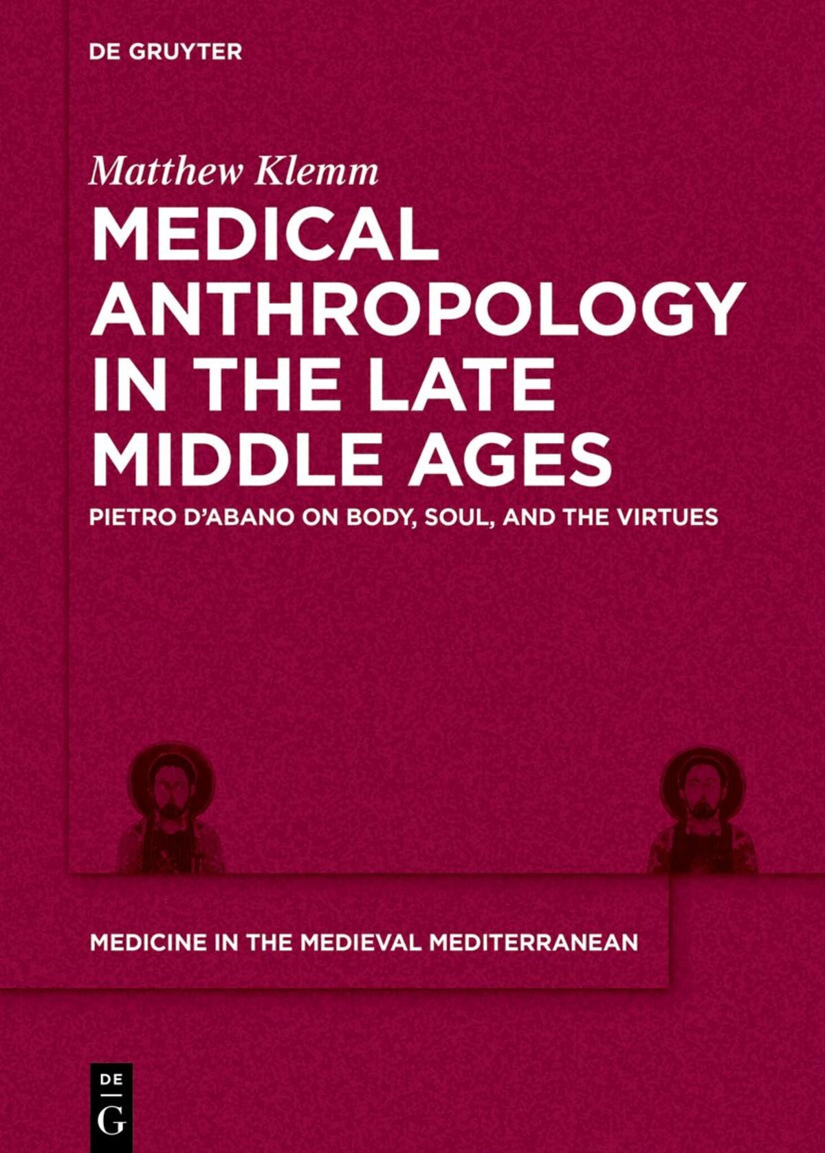 Cover image for Medical Anthropology in the Late Middle Ages ISBN 9783110611342