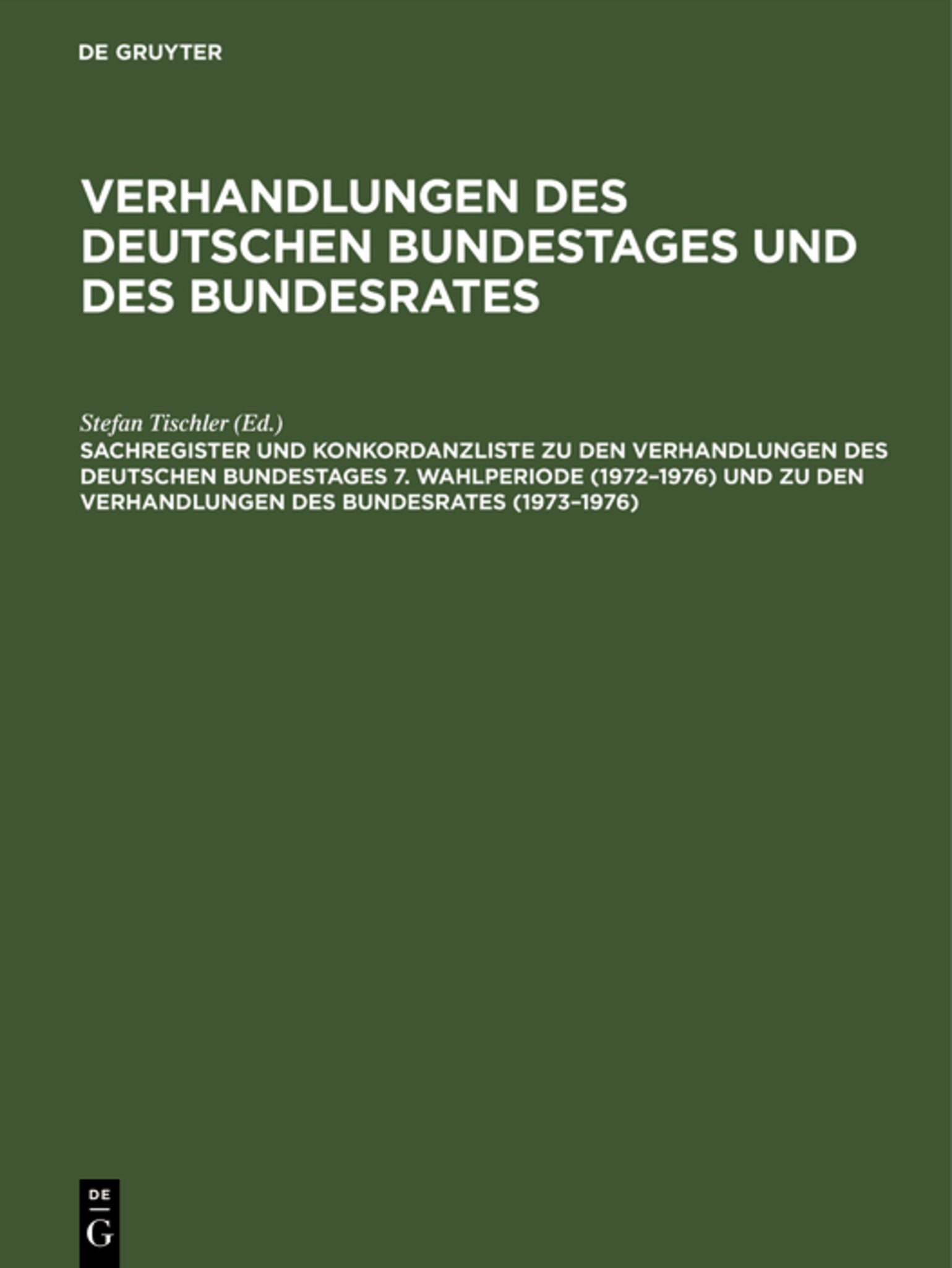 Sachregister und Konkordanzliste zu den Verhandlungen des Deutschen Bundestages 7. Wahlperiode (1972–1976) und zu den Verhandlungen des Bundesrates (1973–1976)