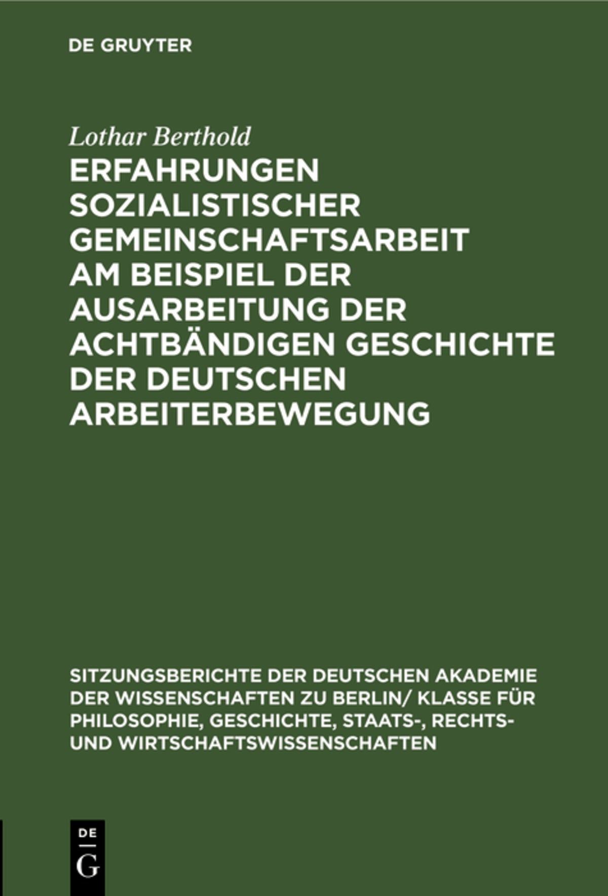 Erfahrungen sozialistischer Gemeinschaftsarbeit am Beispiel der Ausarbeitung der achtbändigen Geschichte der deutschen Arbeiterbewegung