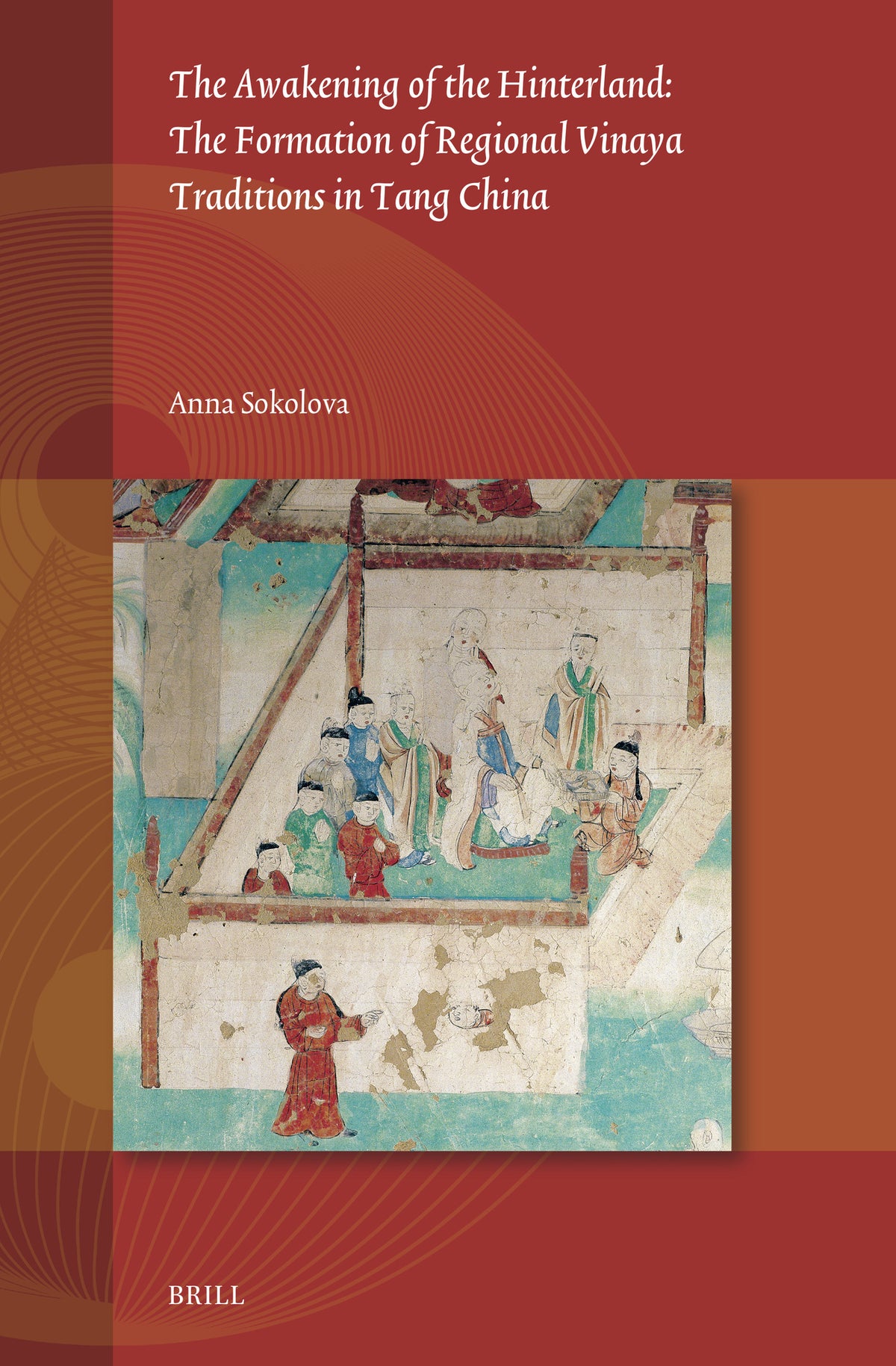 Cover image for The Awakening of the Hinterland: The Formation of Regional Vinaya Traditions in Tang China ISBN 9789004684744