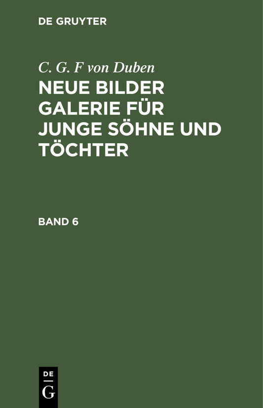 C. G. F von Duben: Neue Bilder Galerie für junge Söhne und Töchter. Band 6