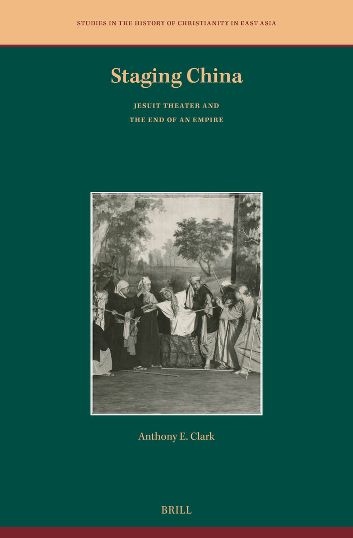 Cover image for Staging China: Jesuit Theater and the End of an Empire ISBN 9789004725454
