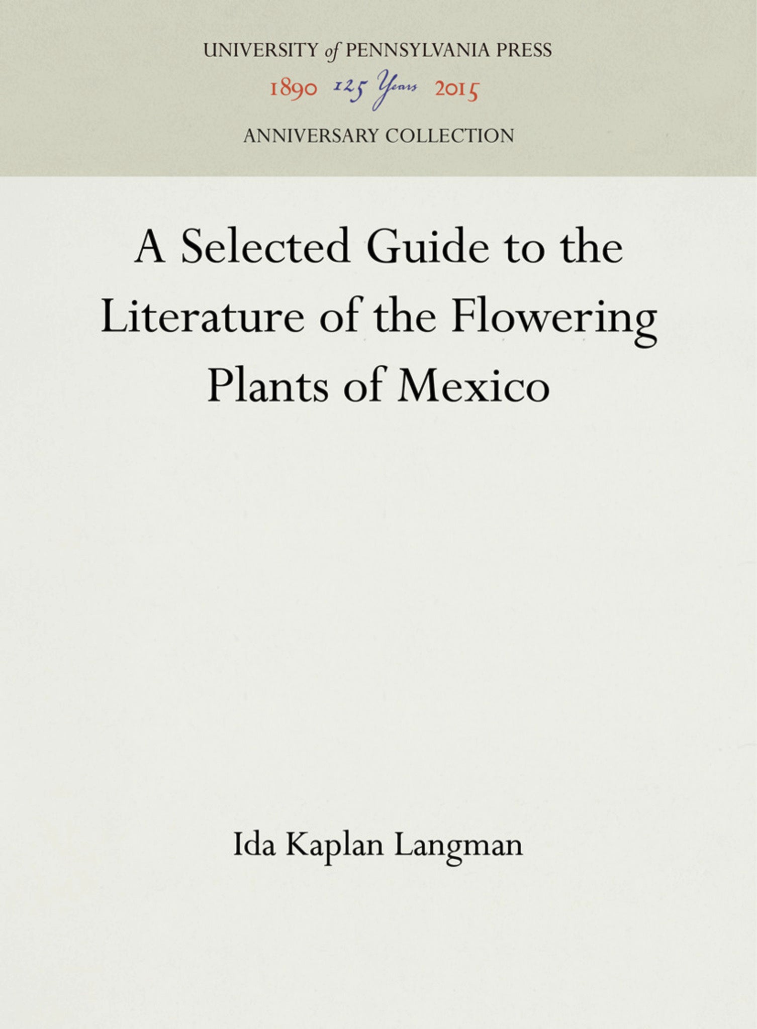 Cover image for A Selected Guide to the Literature of the Flowering Plants of Mexico ISBN 9781512803365