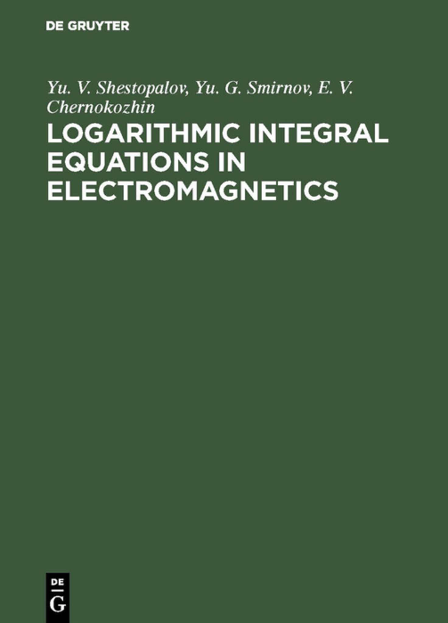 Cover image for Logarithmic Integral Equations in Electromagnetics ISBN 9783110460728