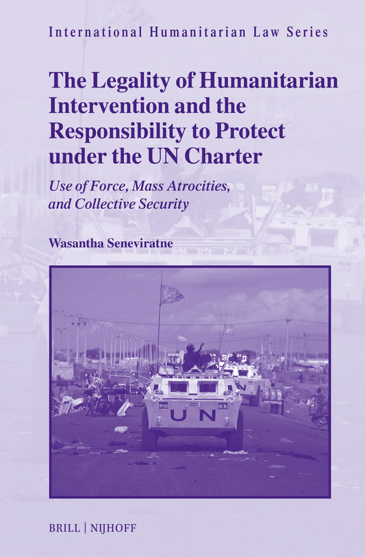 The Legality of Humanitarian Intervention and the Responsibility to Protect under the UN Charter