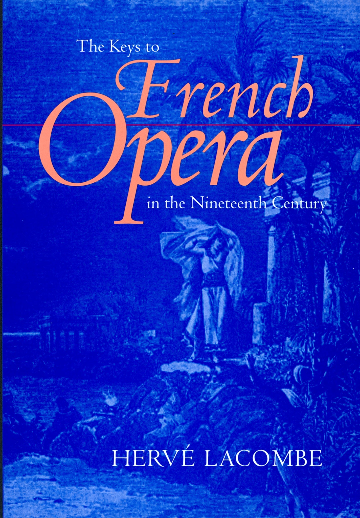 Cover image for The Keys to French Opera in the Nineteenth Century ISBN 9780520922372