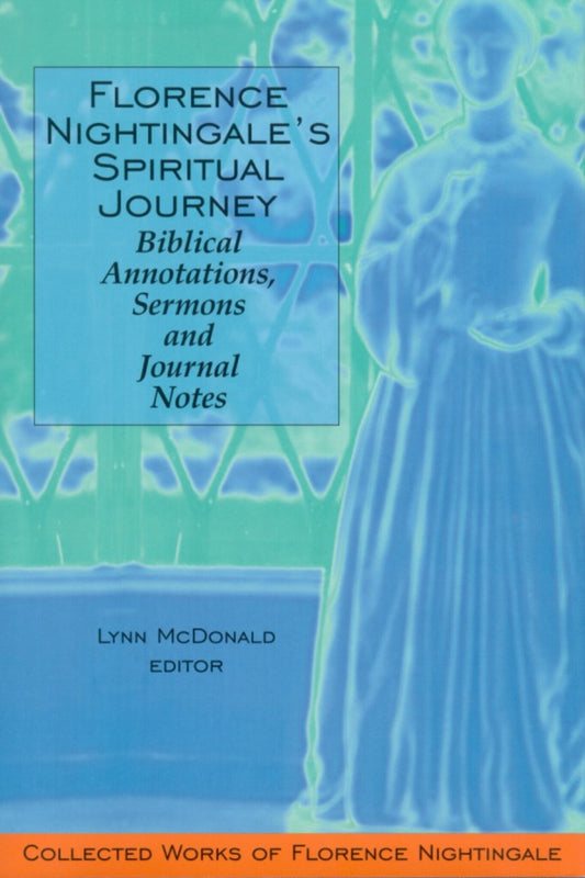 Florence Nightingale’s Spiritual Journey: Biblical Annotations, Sermons and Journal Notes