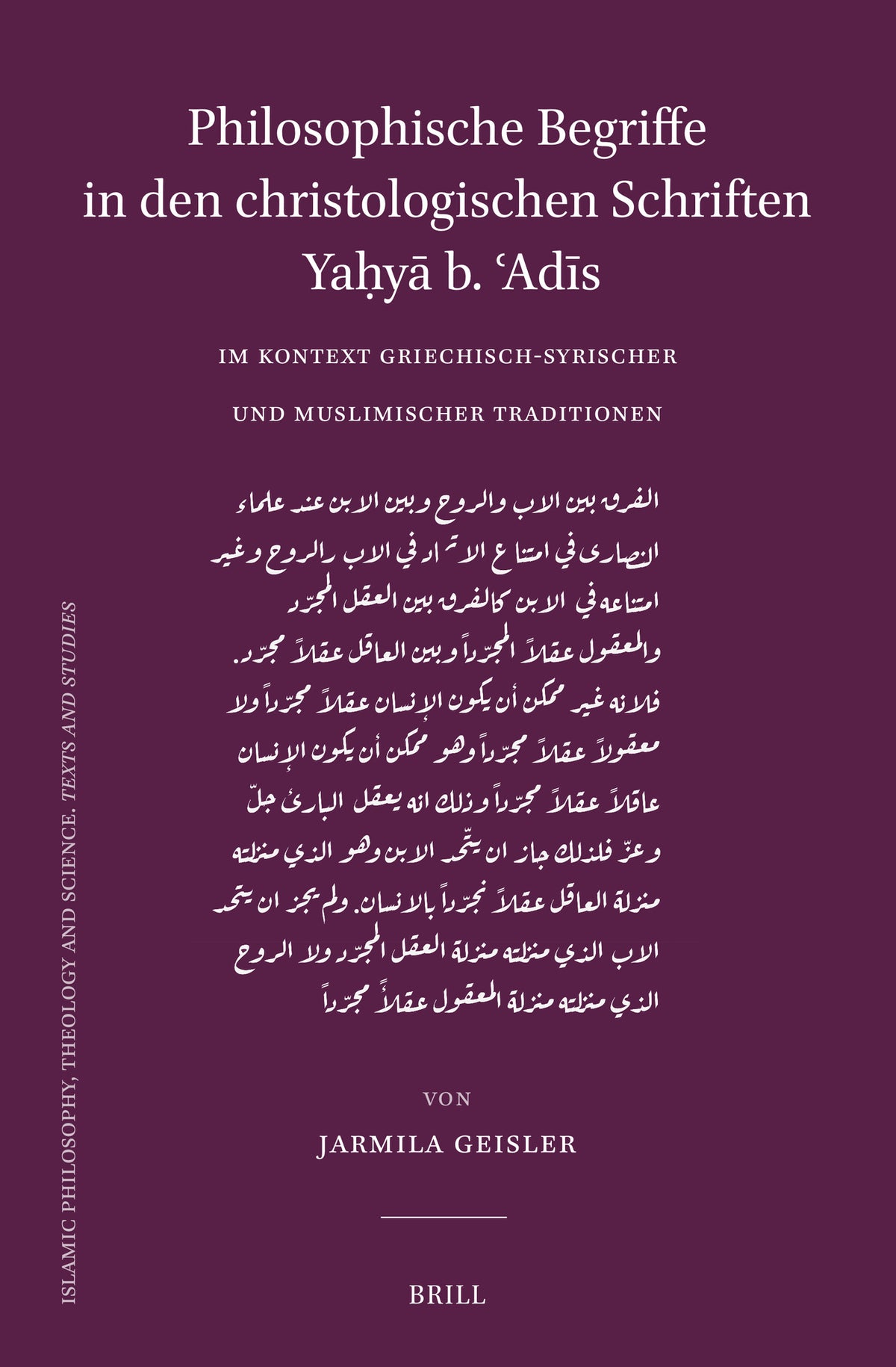 Cover image for Philosophische Begriffe in den christologischen Schriften Yaḥyā b. ʿAdīs im Kontext griechisch-syrischer und muslimischer Traditionen ISBN 9789004710863