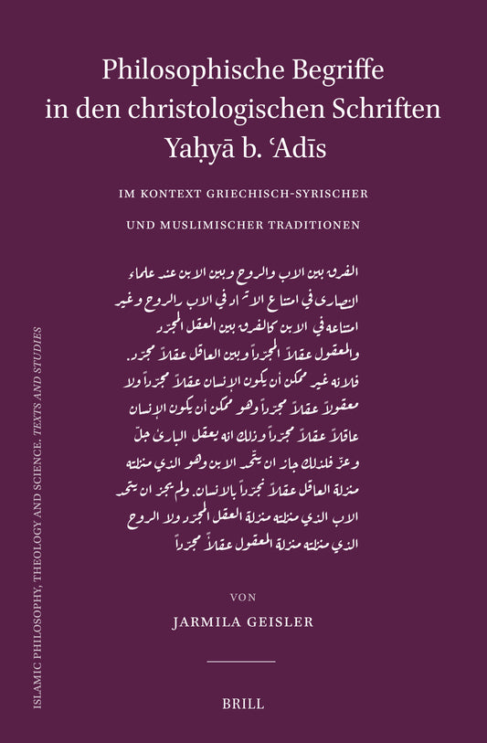 Philosophische Begriffe in den christologischen Schriften Yaḥyā b. ʿAdīs im Kontext griechisch-syrischer und muslimischer Traditionen