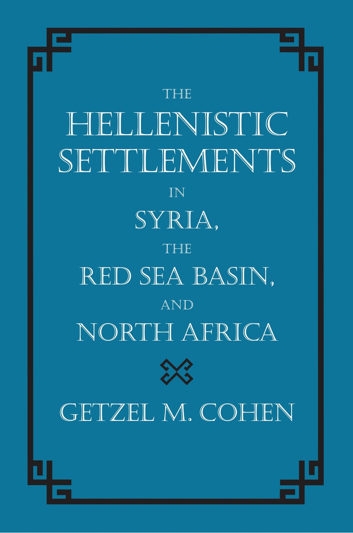 Cover image for The Hellenistic Settlements in Syria, the Red Sea Basin, and North Africa ISBN 9780520931022