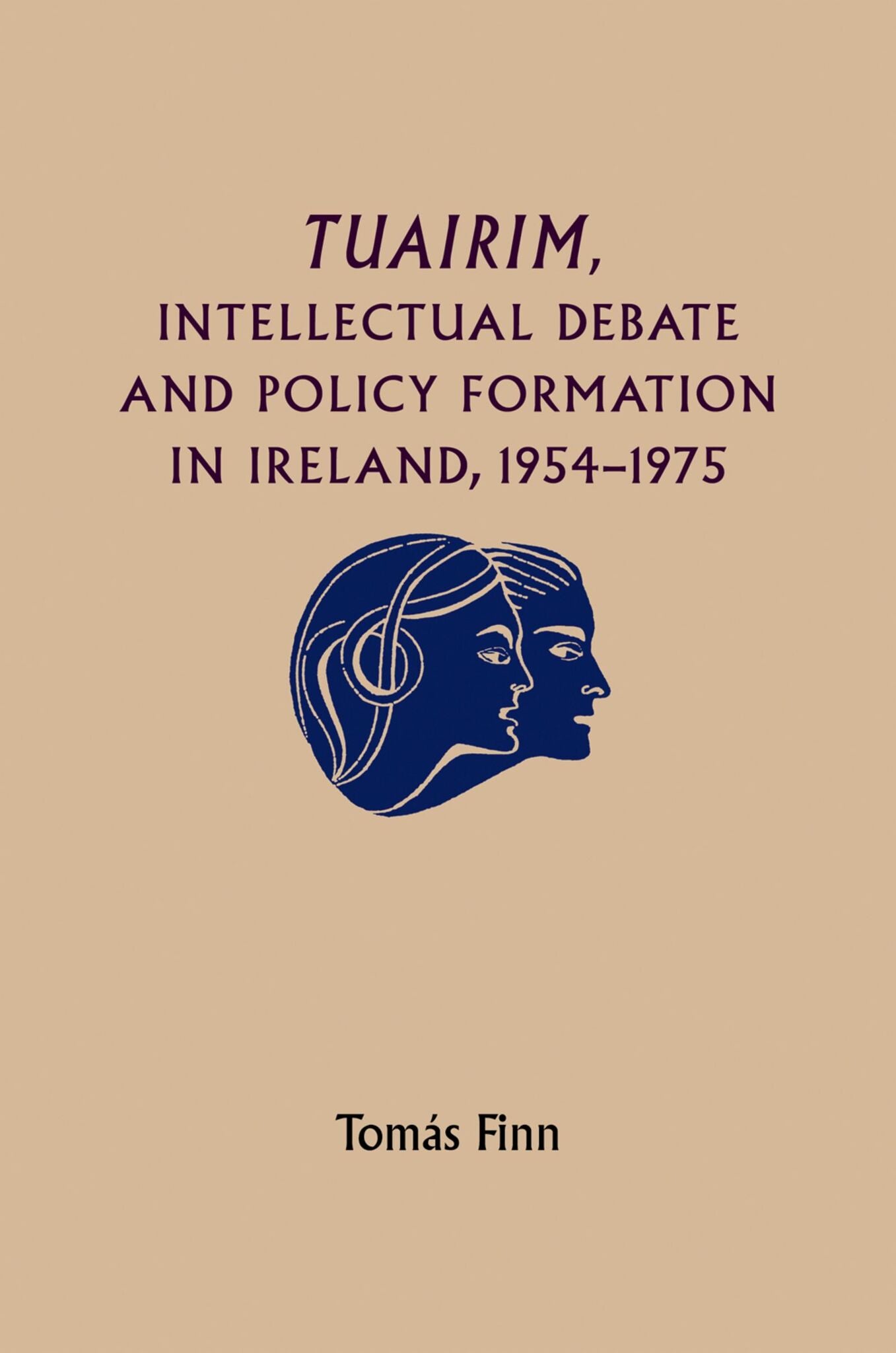 Cover image for Tuairim, intellectual debate and policy formulation: Rethinking Ireland, 1954–75 ISBN 9780719095436