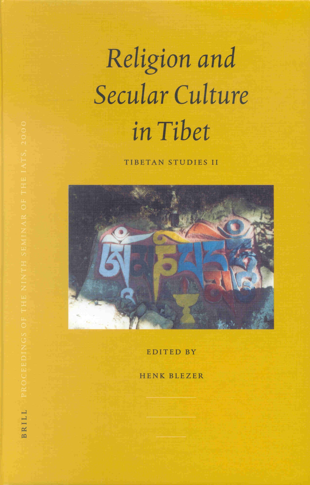 Proceedings of the Ninth Seminar of the IATS, 2000. Volume 2: Religion and Secular Culture in Tibet