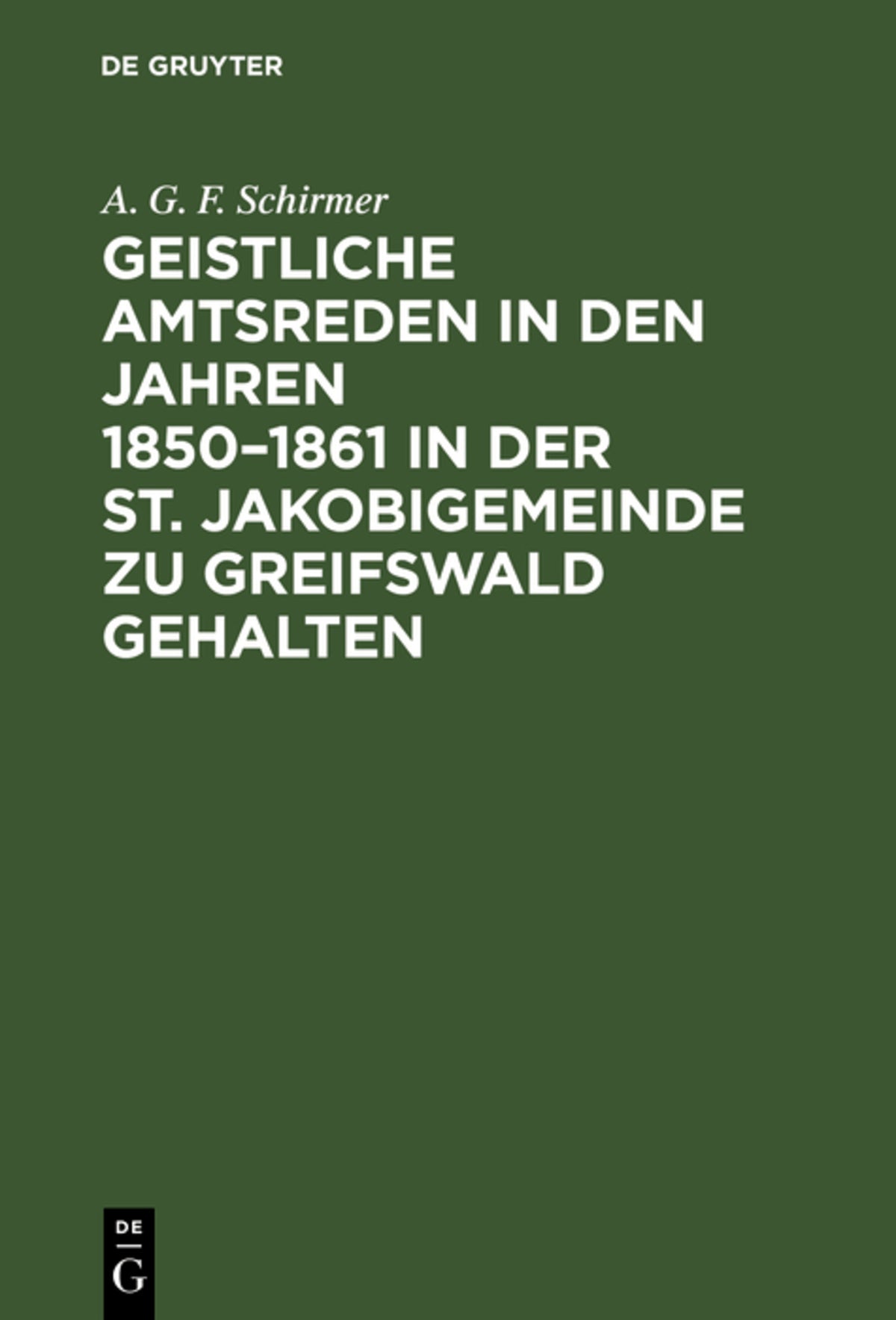 Cover image for Geistliche Amtsreden in den Jahren 1850–1861 in der St. Jakobigemeinde zu Greifswald gehalten ISBN 9783111120751