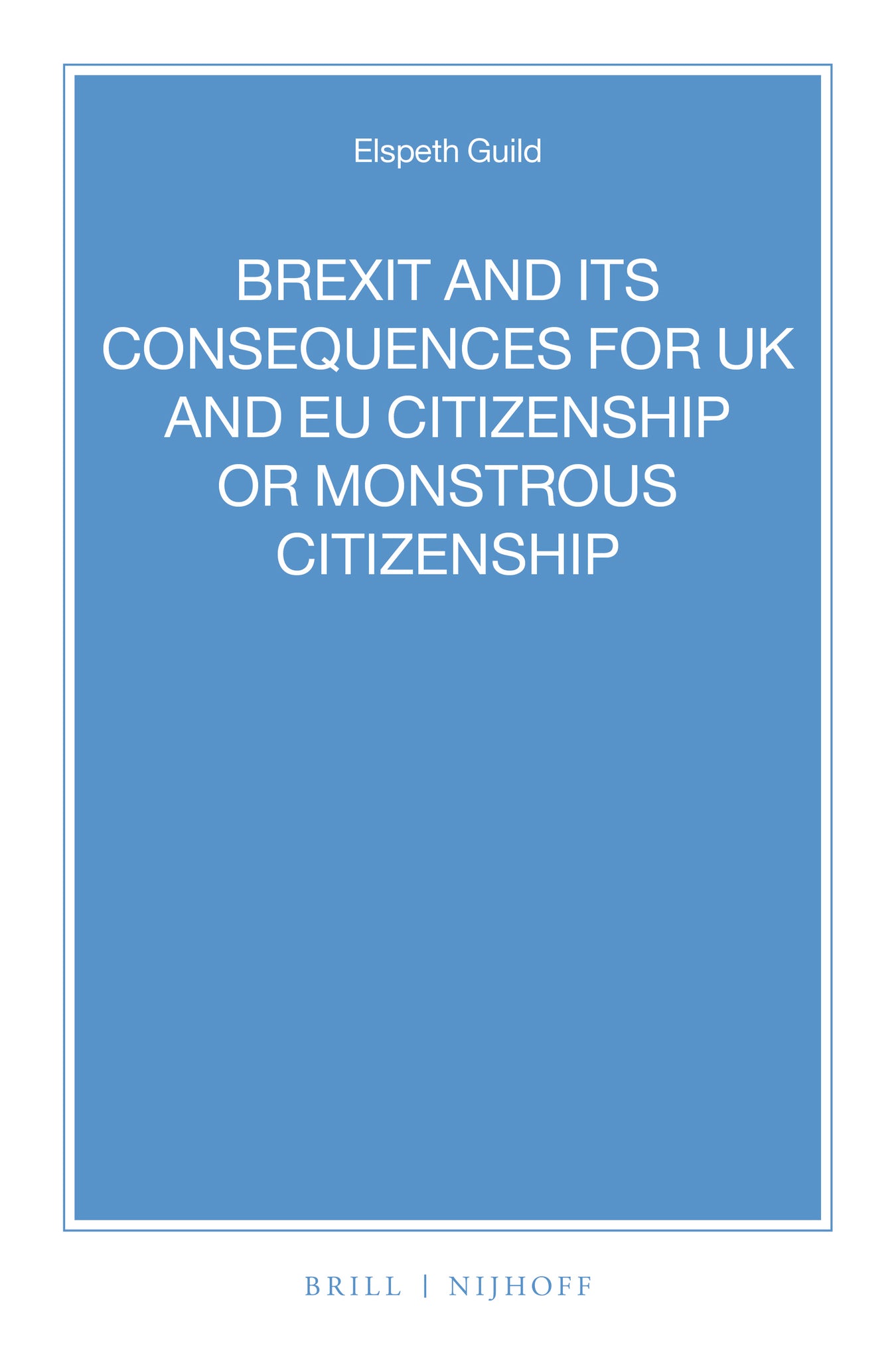 BREXIT and its Consequences for UK and EU Citizenship or Monstrous Citizenship
