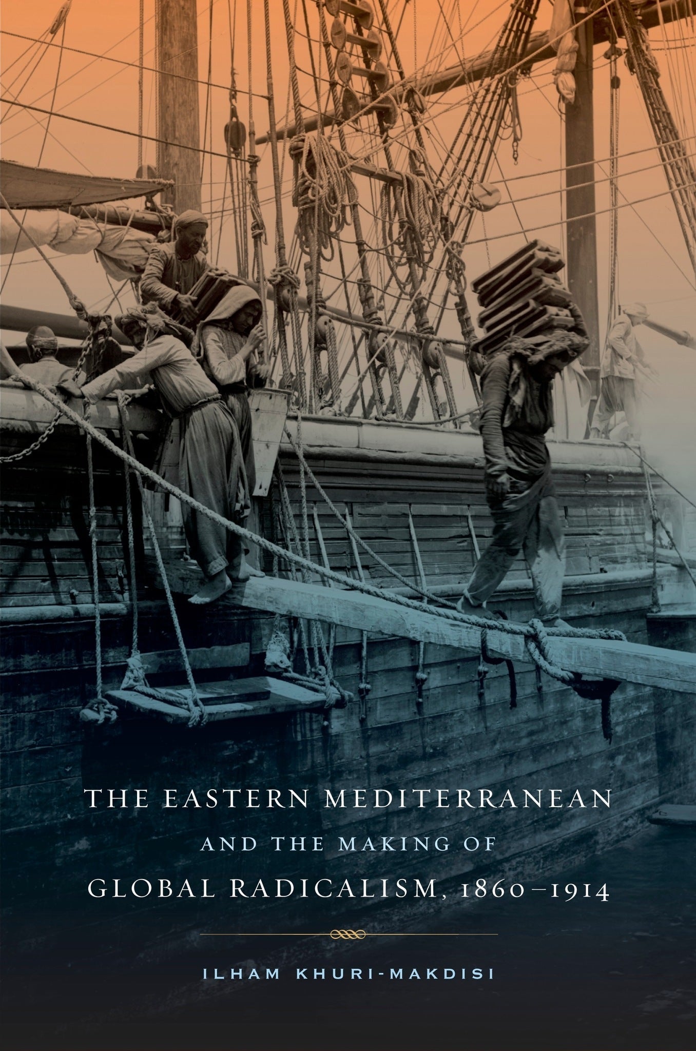 Cover image for The Eastern Mediterranean and the Making of Global Radicalism, 1860-1914 ISBN 9780520945463