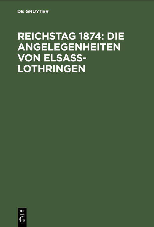 Reichstag 1874: Die Angelegenheiten von Elsaß-Lothringen