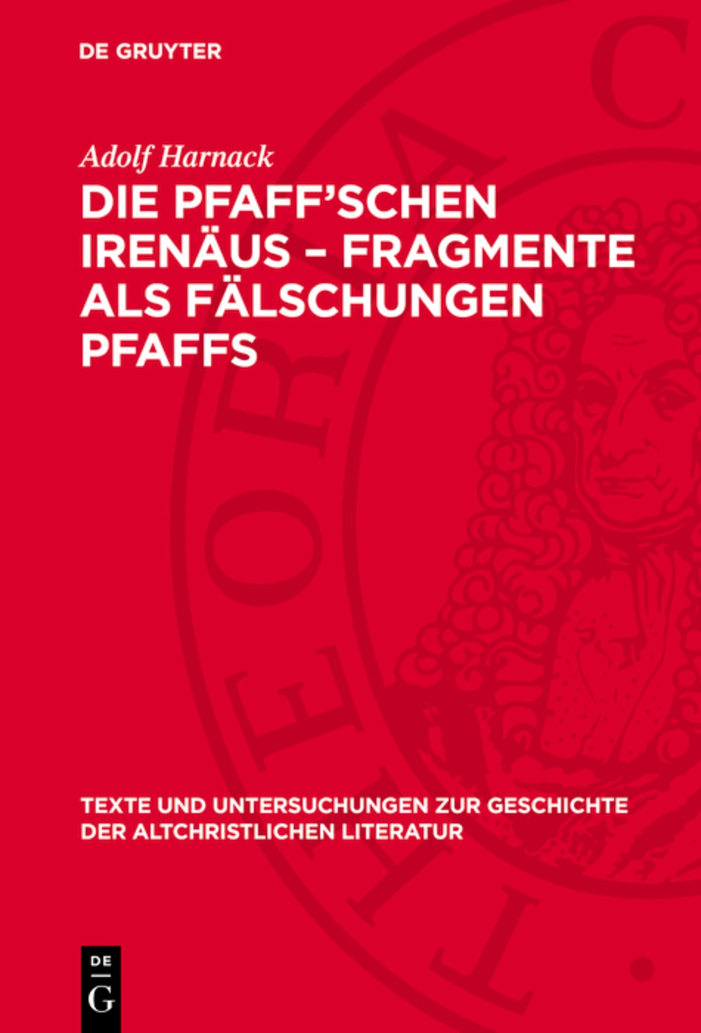 Die Pfaff’schen Irenäus-Fragmente als Fälschungen Pfaffs