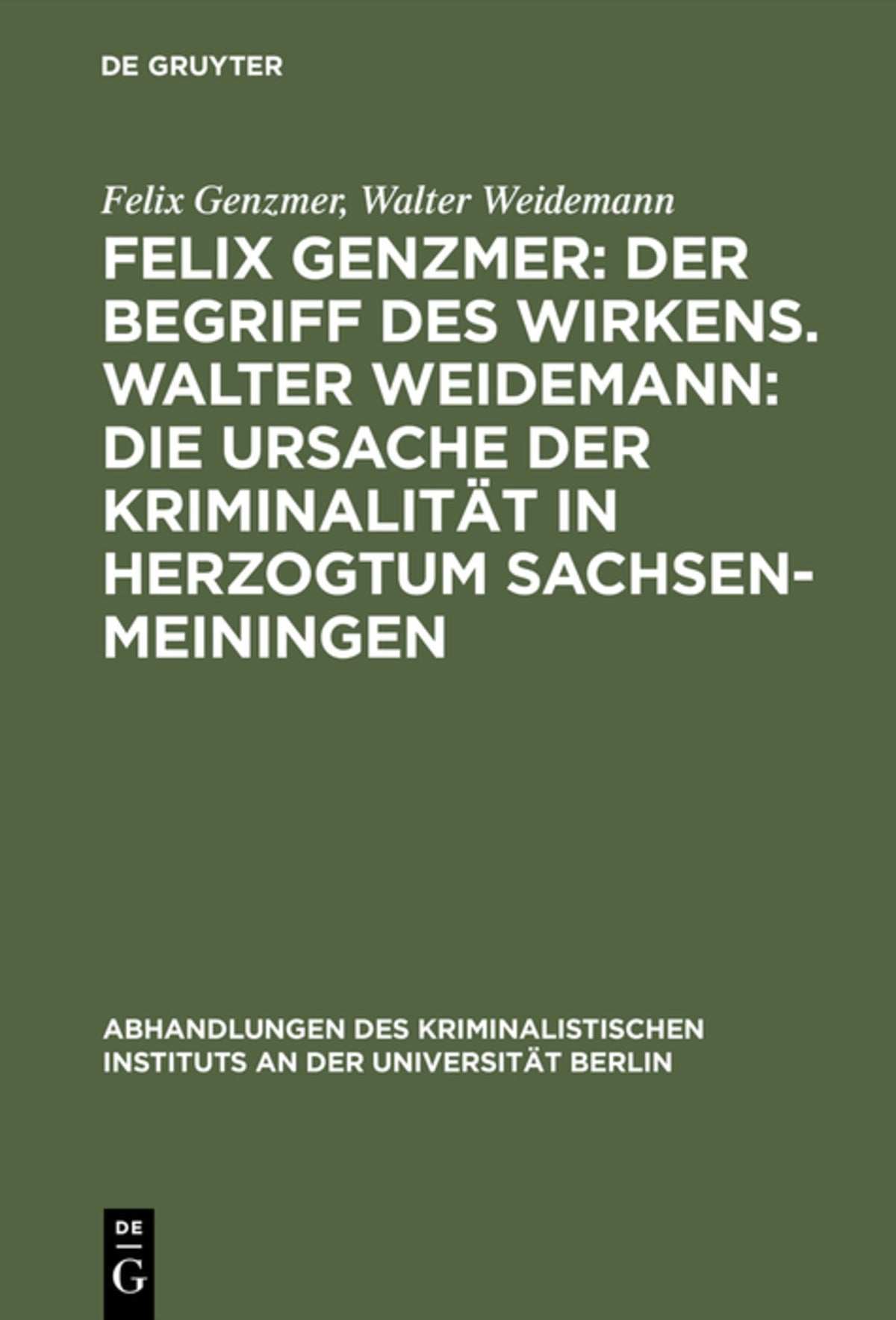 Cover image for Felix Genzmer: Der Begriff des Wirkens. Walter Weidemann: Die Ursache der Kriminalität in Herzogtum Sachsen-Meiningen ISBN 9783111267081