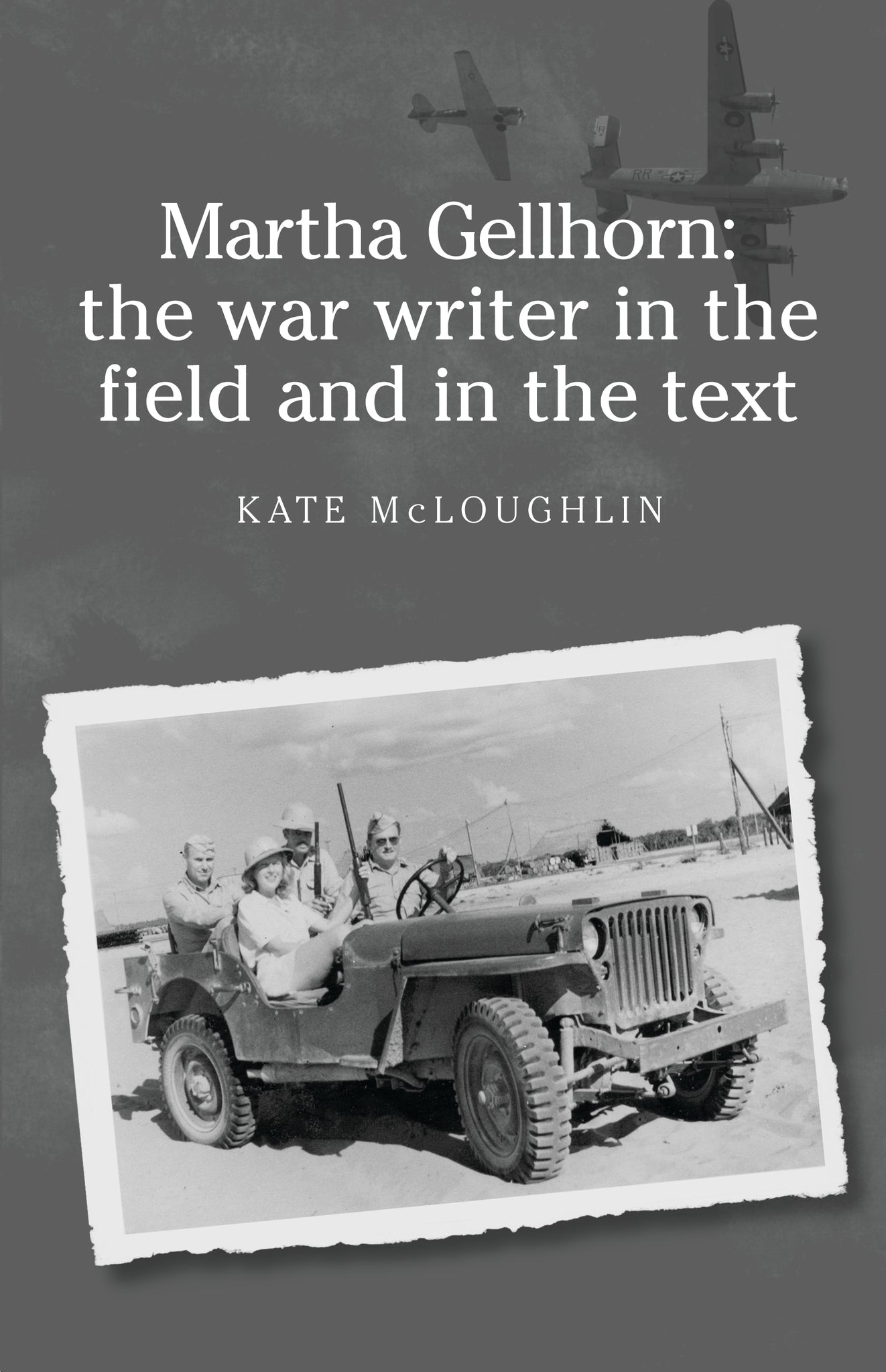 Martha Gellhorn: The war writer in the field and in the text