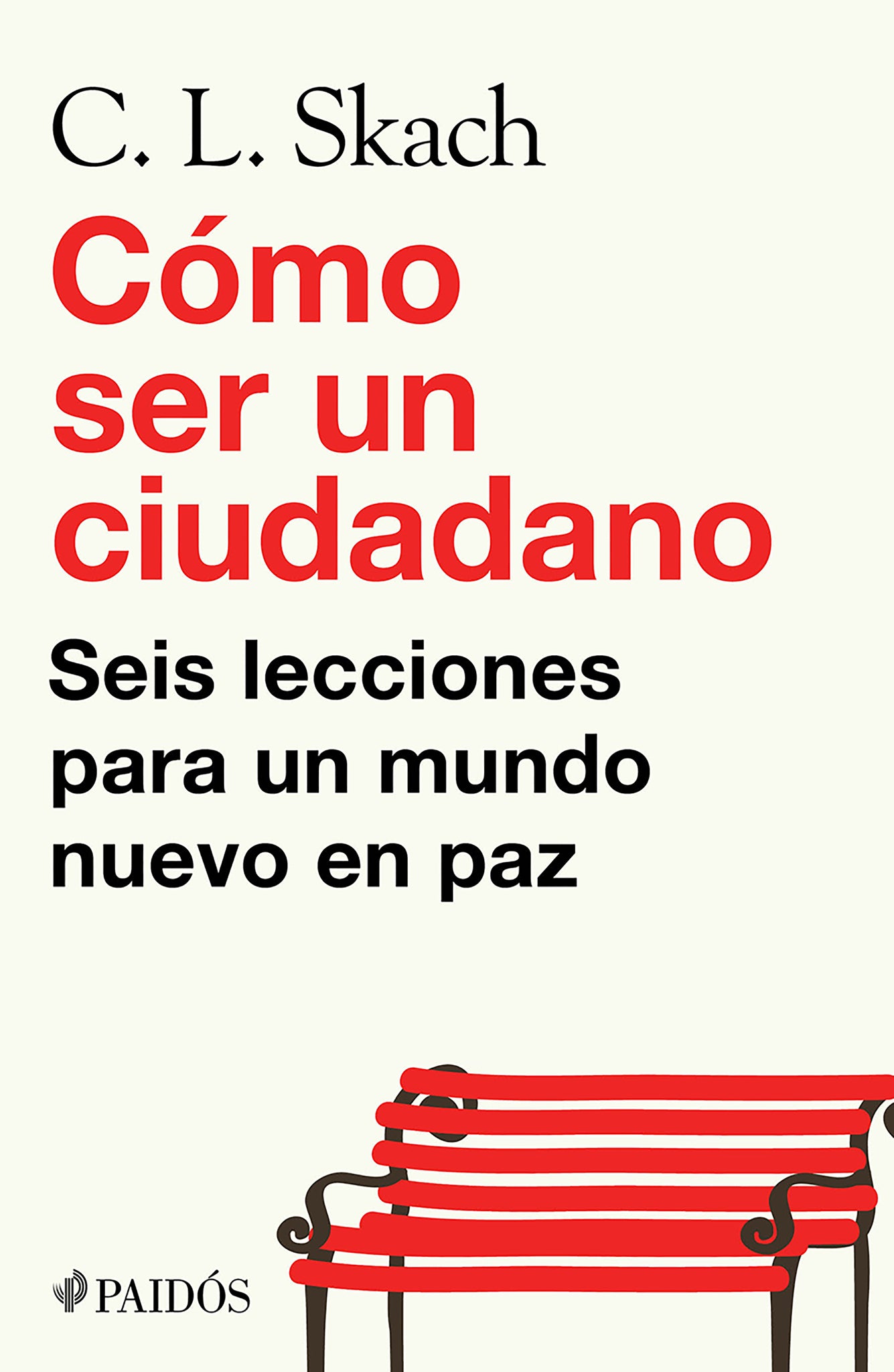 Cómo ser un ciudadano: Seis lecciones para un mundo nuevo en paz / How to Be a Citizen
