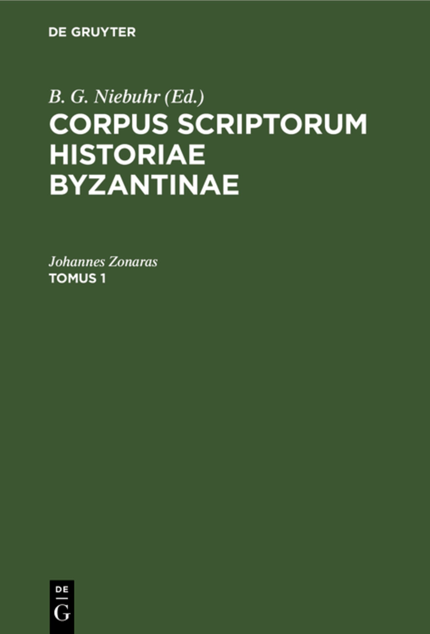 Corpus scriptorum historiae Byzantinae. Ioannis Zonarae Annales. Tomus 1