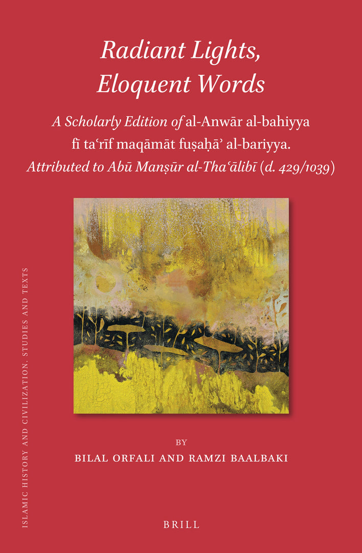 Cover image for Radiant Lights, Eloquent Words: A Scholarly Edition of al-Anwār al-bahiyya fī taʿrīf maqāmāt fuṣaḥāʾ al-bariyya. Attributed to Abū Manṣūr al-Thaʿālibī (d. 429/1039) ISBN 9789004516694