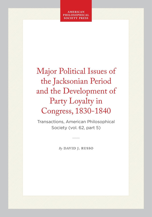 Major Political Issues of the Jacksonian Period and the Development of Party Loyalty in Congress, 1830-1840