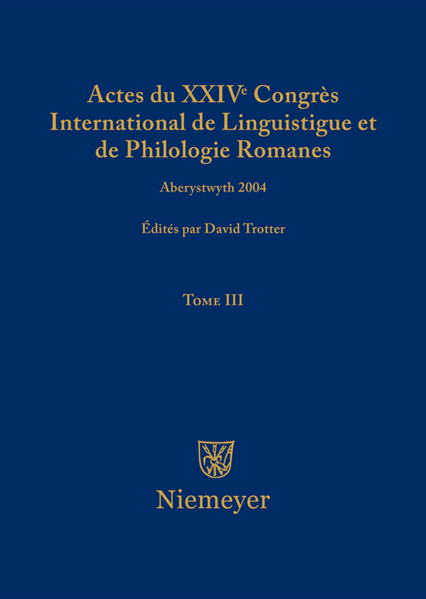 Actes du XXIV Congrès International de Linguistique et de Philologie Romanes. Tome III