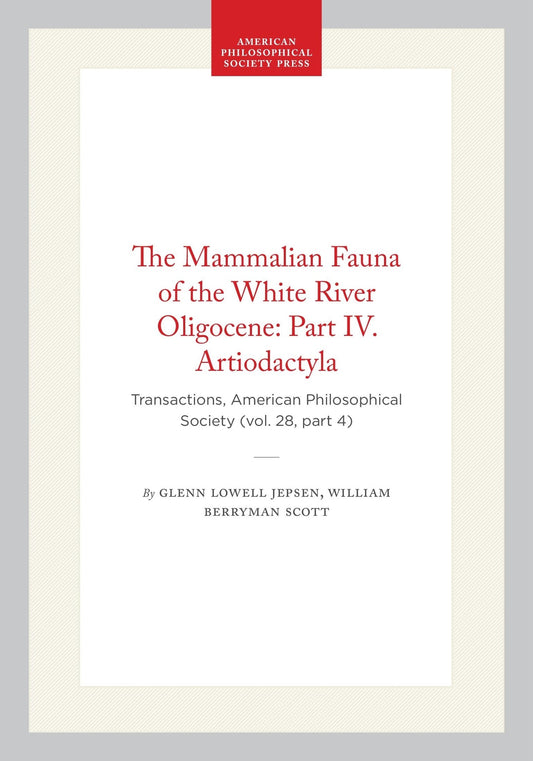 The Mammalian Fauna of the White River Oligocene: Part IV. Artiodactyla