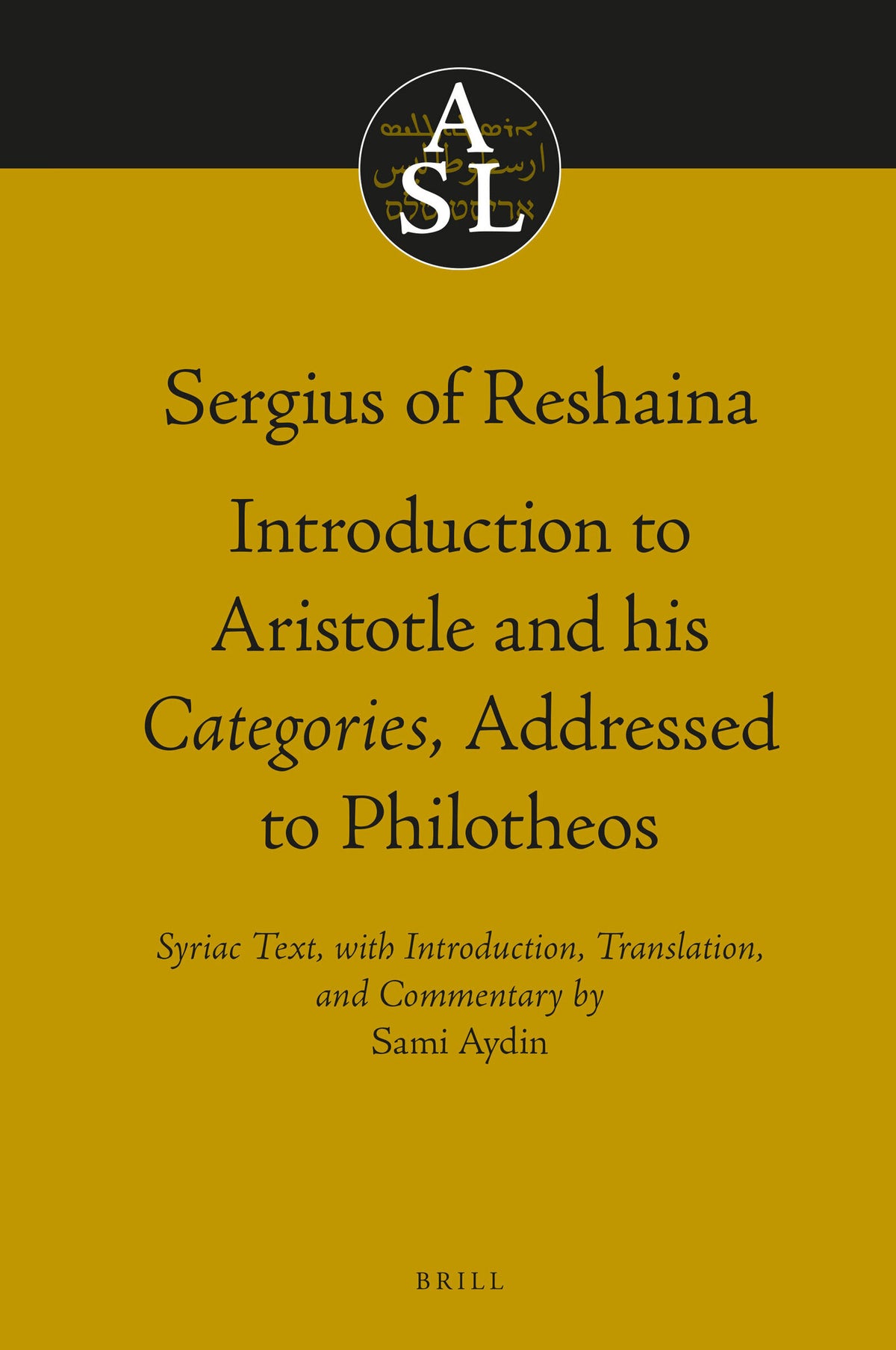 Cover image for Sergius of Reshaina: Introduction to Aristotle and his Categories, Addressed to Philotheos ISBN 9789004324954