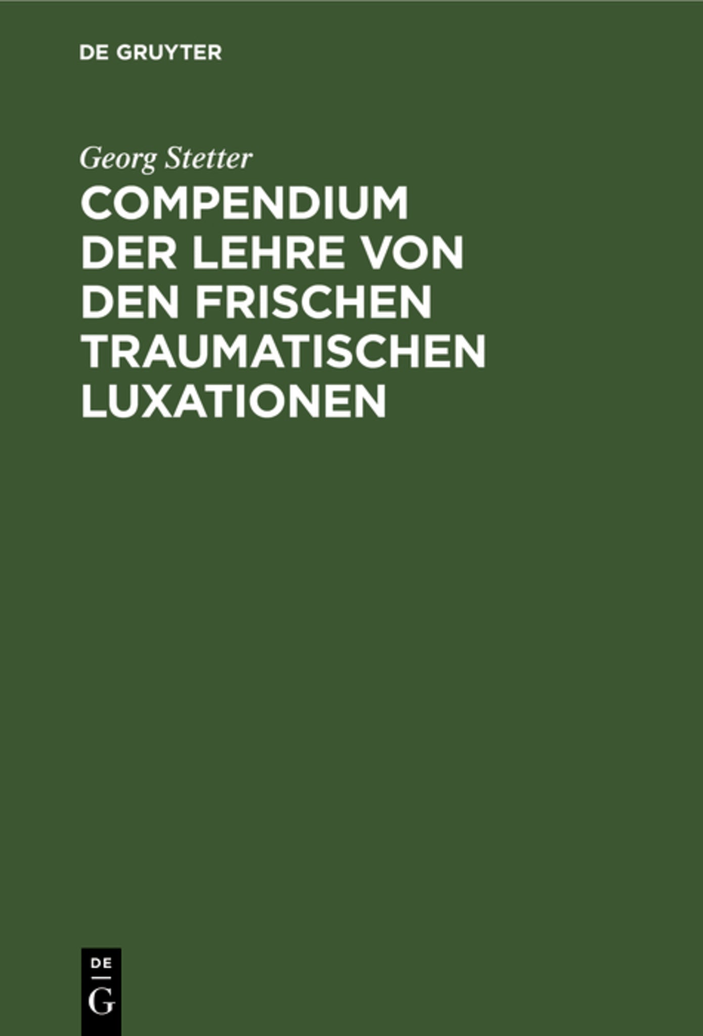 Cover image for Compendium der Lehre von den frischen traumatischen Luxationen ISBN 9783112377796