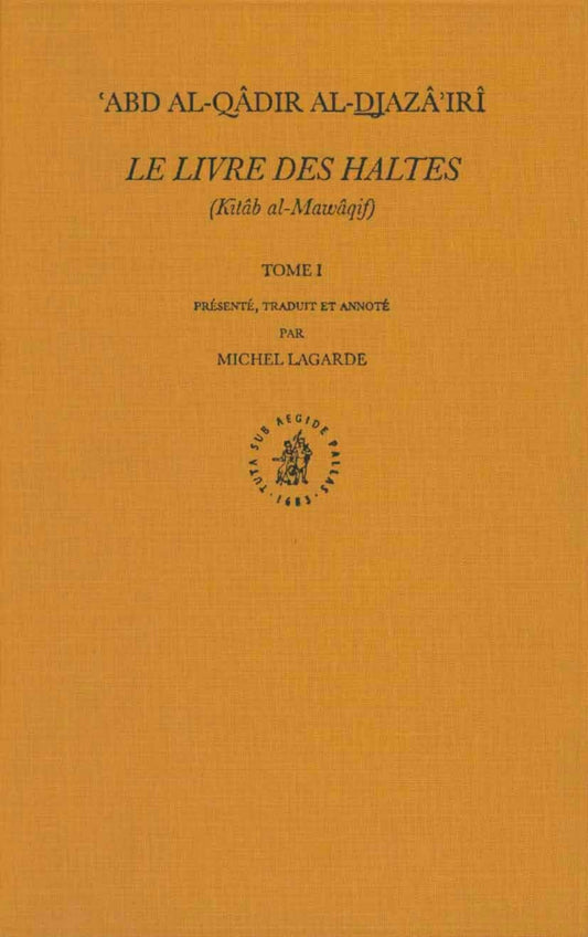 Le Livre des Haltes (Kitâb al-Mawâqif), Tome I